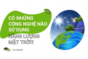 Có những công nghệ nào sử dụng năng lượng mặt trời?