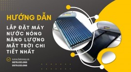 Hướng dẫn lắp đặt máy nước nóng năng lượng mặt trời chi tiết nhất