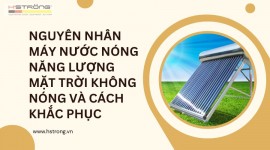 Nguyên nhân máy nước nóng năng lượng mặt trời không nóng và cách khắc phục