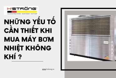 Những yếu tố cần thiết khi mua máy bơm nhiệt không khí